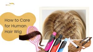 How to care for human hair wig - Royal Hair