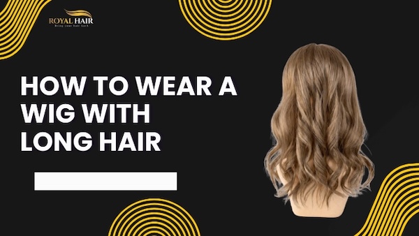 How to Wear a Wig with Long Hair